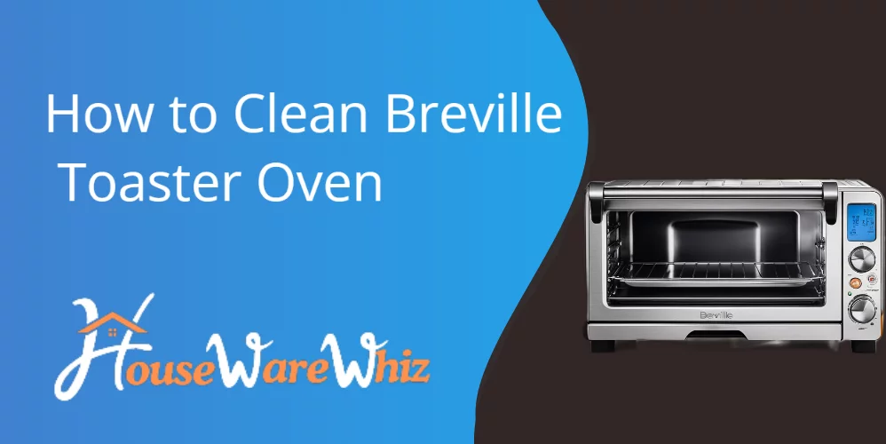 How to Clean Breville Toaster Oven: Step-by-Step Guide