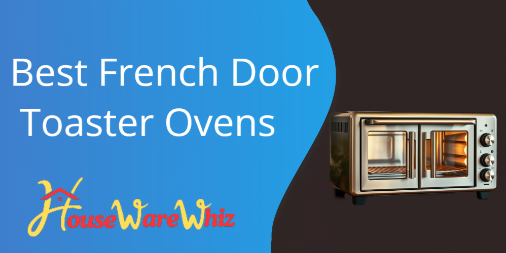 Best French Door Toaster Ovens: Reviews and Buying Guide