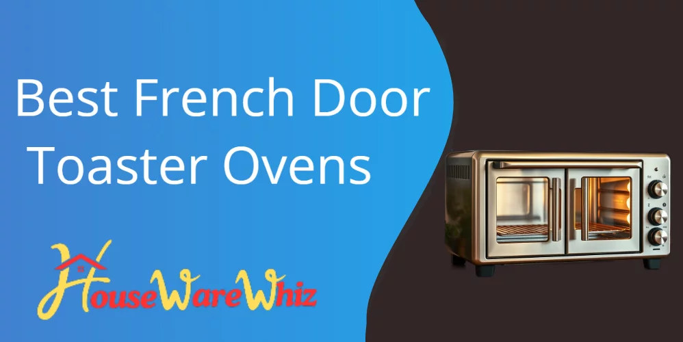 Best French Door Toaster Ovens: Reviews and Buying Guide